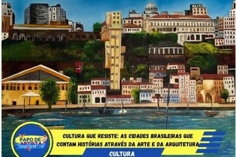 CULTURA QUE RESISTE: AS CIDADES BRASILEIRAS QUE CONTAM HISTÓRIAS ATRAVÉS DA ARTE E DA ARQUITETURA