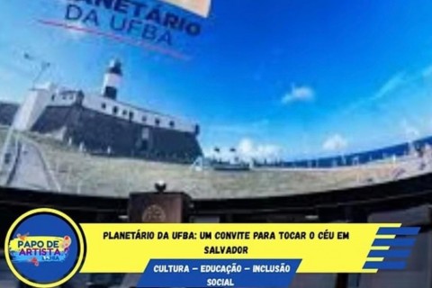 Planetário da UFBA: Um convite para tocar o céu em Salvador