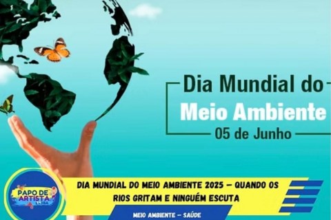 Dia Mundial do Meio Ambiente 2025 – Quando os Rios Gritam e Ninguém Escuta