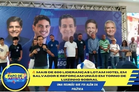 🔥 MAIS DE 600 LIDERANÇAS LOTAM HOTEL EM SALVADOR E REFORÇAM UNIÃO EM TORNO DE LUIZINHO SOBRAL