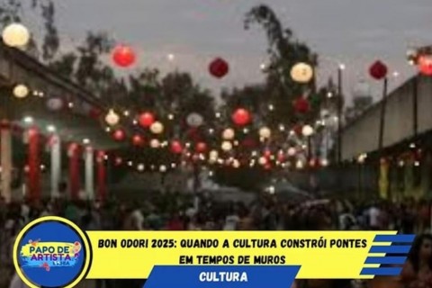 Bon Odori 2025: quando a cultura constrói pontes em tempos de muros