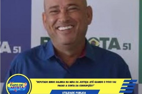 “Deputado Binho Galinha na Mira da Justiça: até quando o povo vai pagar a conta da corrupção?”