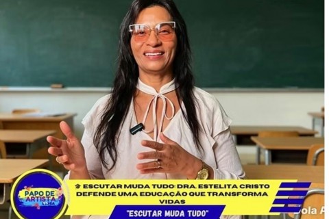 🎓 ESCUTAR MUDA TUDO: DRA. ESTELITA CRISTO DEFENDE UMA EDUCAÇÃO QUE TRANSFORMA VIDAS