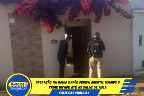 Operação na Bahia revela rede criminosa até dentro de escolas!